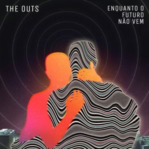 the outs – Enquanto o Futuro Não Vem